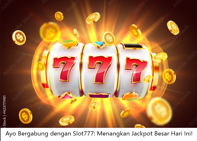Ayo Bergabung dengan Slot777: Menangkan Jackpot Besar Hari Ini!